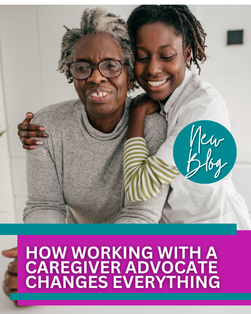 How Working with a Caregiver Advocate Changes Everything